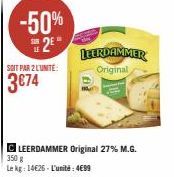 -50% 2⁰  SOIT PAR 2 L'UNITE:  3€74  LEERDAMMER Original  CLEERDAMMER Original 27% M.G.  150 g Le kg: 14€26-L'unité: 499 