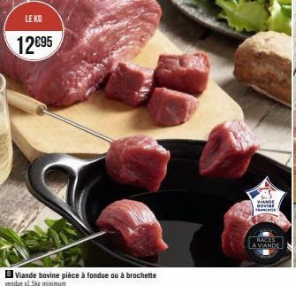 LE KG  12€95  Viande bovine pièce à fondue ou à brochette vendue x1,5kg minimum  VIANDE BOVINE FRANCAIS  RACES  LA VIANDE 