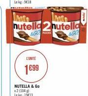 M  nutella2 nutella  &GO  &GO  L'UNITÉ  1699  NUTELLA & Go *2 (104)  Le kg: 19€13  PACKS 