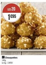 LES 20 1€95  Chouquettes  140g Le kg: 13€93 