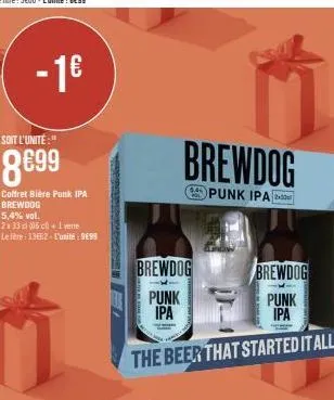 soit l'unité:"  8699  - 1€  coffret bière punk ipa brewdog 5,4% vol.  2x33cl (66c+1 vene leite: 3362-l'unité: 9€99  brewdog  punk ipa  pol  brewdog  punk ipa  brewdog  punk ipa  the beer that started 