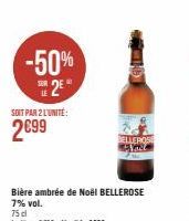 -50% 25  SOIT PAR 2 L'UNITÉ:  2€99  Bière ambrée de Noël BELLEROSE 7% vol.  BELLEROS  