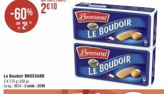 -60%  2⁰  LE  Le Boudoir BROSSARD 2X 175 g (350 g) Lekg: 8654 L'unité: 2699  Brossard  Brossard  LE BOUDOIR  LE BOUDOIR 