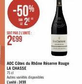 -50%  2  SOIT PAR Z L'UNITÉ:  2€99  AOC Côtes du Rhône Réserve Rouge LA CHASSE  75 cl  Autres variétés disponibles L'unité: 3699  LACHASS 