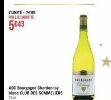 L'UNITÉ : 7€99 PAR 2 JE CAGNOTTE:  5€43  AOC Bourgogne Chardonnay blanc CLUB DES SOMMELIERS 75 dl  SBURGOGNE 