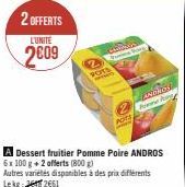 2 OFFERTS  L'UNITÉ  2009  POTS  Prog  A Dessert fruitier Pomme Poire ANDROS 6x 100 g + 2 offerts (800 g)  Autres variétés disponibles à des prix différents Lekg: 2661  ANDROS  ne fo 