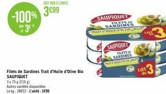 -100%  3€  sur le  filets de sardines trait d'huile d'olive bio saupiquet 3x70 g (210 g)  autres variétés disponibles lekg:28€52-l'unité: 5699  soit par 3 lunite  3699  saupiquet  filets de sardines  