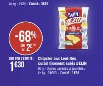 -68% 2²**  SOIT PAR 2 L'UNITÉ: Chipster aux Lentilles corail finement salés BELIN 80 g-Autres variétés disponibles Le kg 24€63-L'unité : 1697  1€30  BELIN  Chipster  H  LENTILLES 