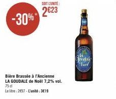 SOIT L'UNITÉ  2€23 -30%"  Bière Brassée à l'Ancienne  LA GOUDALE de Noël 7,2% vol.  75 dl  Le litre: 2697-L'unité : 3619  Goodale Neel 