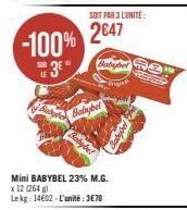 -100%  SUR LE  3E  SOIT PAR 3 LUNITE:  2647  Babybel  Friginal  Mini BABYBEL 23% M.G. x 12 (264 g)  Lekg: 14602-L'unité: 3€70 