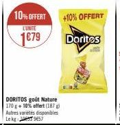 10% OFFERT  L'UNITE  1€79  DORITOS goût Nature 170 g + 10% offert (187 g) Autres variétés disponibles Lekg: 957  +10% OFFERT  Doritos 