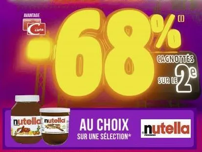 avantage  carte  68%  sur le  nutella nutella au  cagnottes  €2⁰€  choix au choix nutella  sur une sélection* 