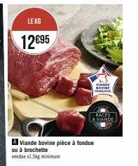 lekg  12€95  viande bovine pièce à fondue ou à brochette vendue x1,5kg minimum  viande novine france  races la viande 