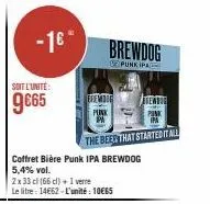-1€"  soit l'unité:  9€65  the beer that startedit all coffret bière punk ipa brewdog 5,4% vol.  2x 33 cl (66 cl) + 1 verre  le litre: 14662-l'unité : 10€65  eremt  punk  brewdog  punkipa 