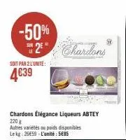 -50% 2 chardons  soit par 2 l'unité:  4€39  chardons élégance liqueurs abtey  220 g  autres variétés ou poids disponibles lekg: 26€59-l'unité: 5€85  