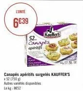 l'unité  6€39  kauffers  52 canapés apéritifs  canapés apéritifs surgelés kauffer's  x 52 (750 g)  autres variétés disponibles lekg: 8652 