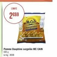 l'unité  2669  pomme dauphine surgelée mc cain 600 g le kg: 4648  mccain dauphine 