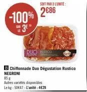 duo risco  soit par 3 l'unité:  b chiffonnade duo dégustation rustico negroni  85 g  autres variétés disponibles lekg: 50€47-l'unité: 4€29 