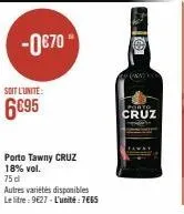 -0€70  soit l'unité  6€95  porto tawny cruz 18% vol.  75 dl  autres variétés disponibles  le litre: 9€27-l'unité: 7€65  #natko  lento  cruz 