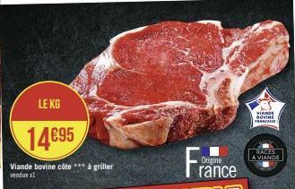 LE KG  14€95  Viande bovine côte *** à griller vendue xl  VIANDE GOVINE FRASCARIE  RACES A VIANDE 