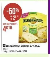 -50%  sur  2e  soit par 2 lunite:  4016  leerdammer original  bleerdammer original 27% m.g. 350 g le kg: 15€86-l'unité: se55 