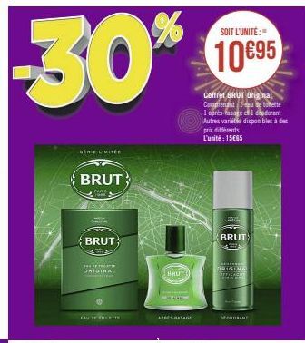 -30%  SERIE CIMITÉE  BRUT  PARE Mosk  BRUT  THEFF TOGATE  ORIGINAL  FAY SERIILETTE  BRUT  APPES PASAGE  SOIT L'UNITÉ:  10 €95  Coffret BRUT Original Comprenandad de totette  1 après-rasage el 1 deodor