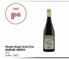 l'unite  8€45  75 cl le litre : 11€27  morgon rouge grand cras domaine andrea 