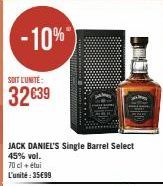 -10%  SOIT L'UNITE:  32639  JACK DANIEL'S Single Barrel Select  45% vol. 70 cl + étui  L'unité:35€99  ******* 