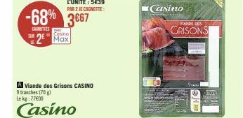 LE  -68% 3667  CANOTTES  Casino  2² Max  A Viande des Grisons CASINO 9 tranches (70 g) Le kg: 77600  Casino  CO  Casino  VIANDE DES  GRISONS  F 