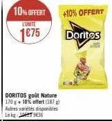 10% offert  l'unite  1€75  doritos goût nature 170 g + 10% offert (187 g) autres variétés disponibles lekg: 936  +10% offert  doritos 