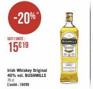 -20%  SOIT L'UNITÉ:  15€ 19  Irish Whiskey Original 40% vol. BUSHMILLS 70 cl L'unité : 18€99  BUSHMILLS 