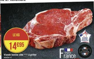 LE KG  14€95  Viande bovine côte *** à griller vendue x1  RACES A VIANDE  VIANDE GOVINE FRASCARIE 