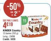 -50%  2  SOIT PAR 2 L'UNITÉ: 15  4619  KINDER Country  15 bares (352) Lekg: 15€88 L'unité: 5€59  Kinder  Country 