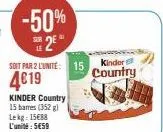 -50%  2  soit par 2 l'unité: 15  4619  kinder country  15 bares (352) lekg: 15€88 l'unité: 5€59  kinder  country 