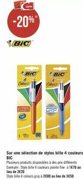 carte  -20%"  BIC  BIC  Colors  EPSON NF  BIC  Caburt  Sur une sélection de stylos bille 4 couleurs BIC  Plusieurs produits disponibles à des prix différents Exemple: Stylo bille 4 couleurs pointe fin