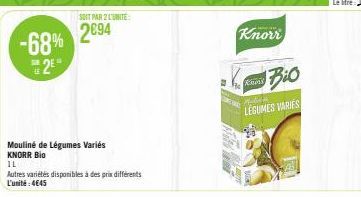 -68% 2⁰  Mouliné de Légumes Variés KNORR Bio  SOIT PAR 2 L'UNITE:  2894  IL  Autres variétés disponibles à des prix différents L'unité: 4€45  Knorr  Bio  LEGUMES VARIES  Kines 