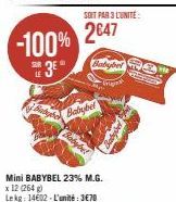 -100%  SUR LE  3E  SOIT PAR 3 LUNITE:  2647  Babybel  Friginal  Mini BABYBEL 23% M.G. x 12 (264 g)  Lekg: 14602-L'unité: 3€70 