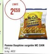 L'UNITÉ  2659  Pomme Dauphine surgelée MC CAIN 600 g Le kg: 4€32  McCain Dauphine 