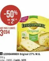 -50% 2⁰"  le  soit par 2 l'unité:  3€94  leerdammer original 27% m.g.  leerdammer original 