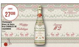 LUNITE  27€99  Champagne Blanc de Noirs Brut CHARLES DE CAZANOVE 75 cl  710  ਦੇ  14 m  Happy Holidays  20  Season  #2  char  de Cazunave 