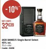 -10%  SOIT L'UNITÉ:  32€39  JACK DANIEL'S Single Barrel Select 45% vol.  70 cl + étui  L'unité:35€99  tatatatatatatat 