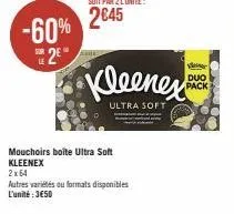 -60%  2  mouchoirs boite ultra soft kleenex  kleenex  ultra soft  2x64  autres variés ou formats disponibles  l'unité : 3€50  duo pack 