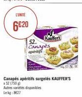 L'UNITÉ  6€20  52 Canapés apéritifs  Kauffers  Autres variétés disponibles Lekg: 8€27  Canapés apéritifs surgelés KAUFFER'S  x 52 (750 g) 