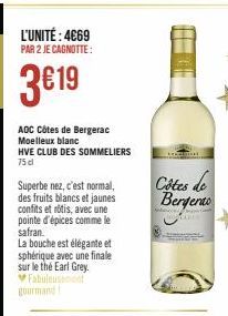 L'UNITÉ: 4669  PAR 2 JE CAGNOTTE:  3€19  AOC Côtes de Bergerac Moelleux blanc  HVE CLUB DES SOMMELIERS 75 cl  Superbe nez, c'est normal, des fruits blancs et jaunes confits et rôtis, avec une pointe d