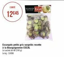 lunite  12€45  cargo escal  escargots petits gris surgelés recette  à la bourguignonne escal  le sachet de 48 (240 g)  lekg: 5188 
