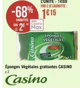 Casino  Cosino  a  2 Max  -68% 1615  CASNITIES  EPONGES VEGETALES ODACIMATA  Éponges Végétales grattantes CASINO  13  Casino 