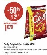-50% SE 2E  SOIT PAR 2 L'UNITE:  1€79  Thee  Curly  Origina  SPECIAL 2  Curly Original Cacahuète VICO 2x 110 g (220g) 