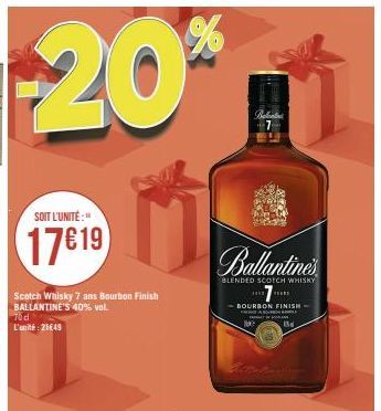 %  $20*  SOIT L'UNITÉ:"  176 19  Scotch Whisky 7 ans Bourbon Finish BALLANTINE'S 40% vol.  70 d L'unité: 21649  Ballantine's  BLENDED SCOTCH WHISKY  Batatin  HIZ EERS  -BOURBON FINISH- FRA BOURNE 