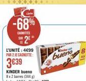 carie  -68%  CANETTES SUR  2*  L'UNITÉ : 4€99 PAR 2 JE CAGNOTTE:  3€39  Kinder  bueno 8  