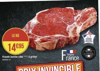 LE KG  14€95  Viande bovine côte *** à griller vendue xl  VIANDE GOVINE FRASCARIE  RACES A VIANDE 